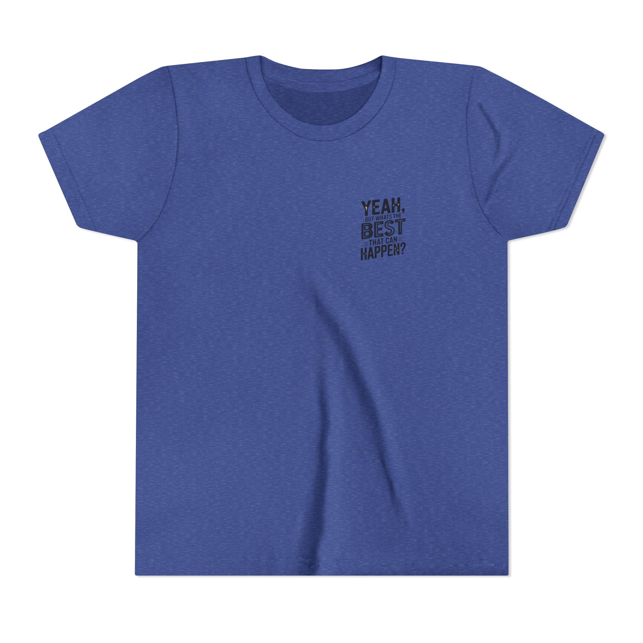 Youth T‑Shirt “Yeah, But What’s the Best That Can Happen?” — Inspirational Graphic Tee