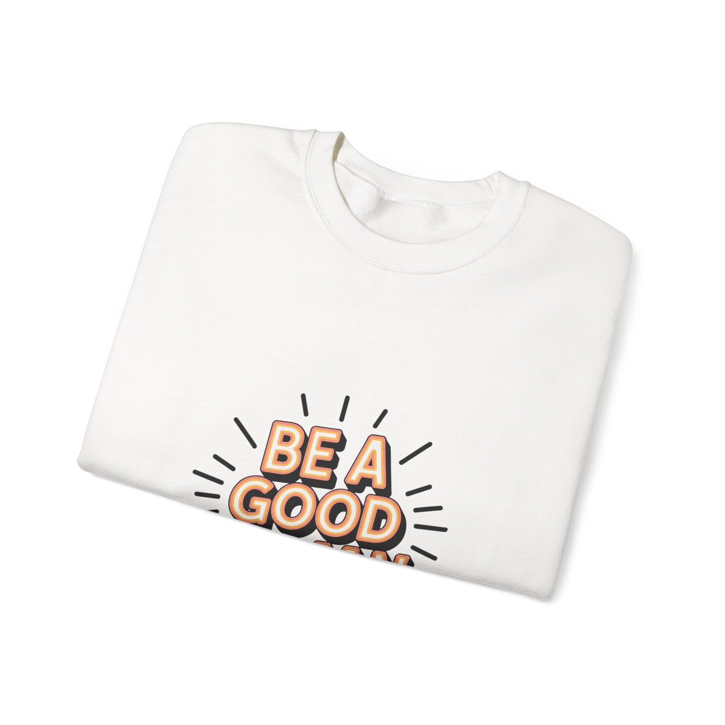 Be A Good Human Crewneck Sweatshirt — Positive Message Pullover