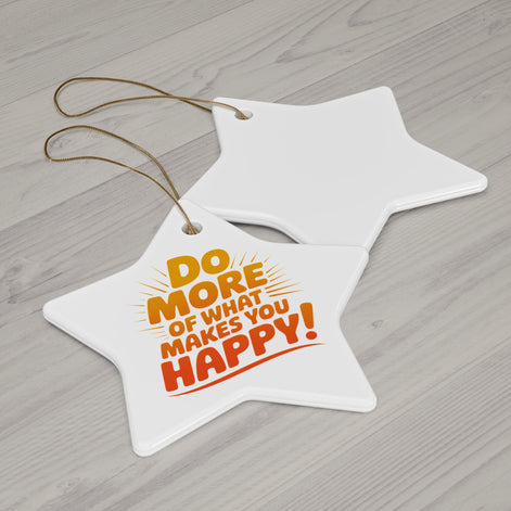 Star Ceramic Ornament — "Do More of What Makes You Happy" Inspirational Holiday Decoration