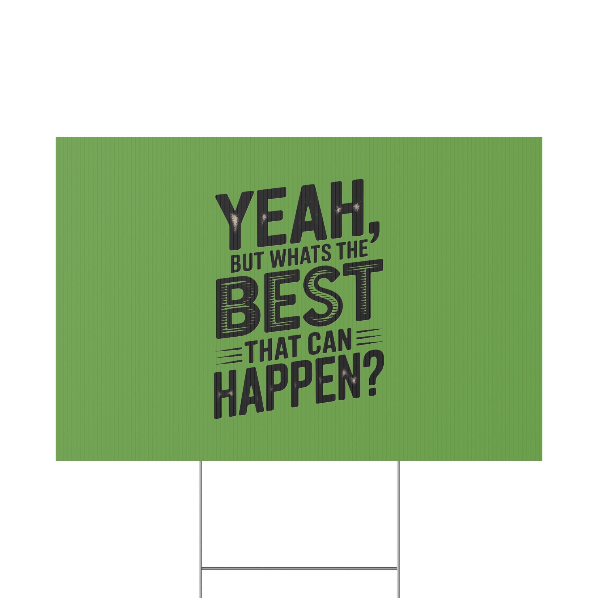“Yeah, But What’s the Best That Can Happen?” Inspirational Lawn Sign