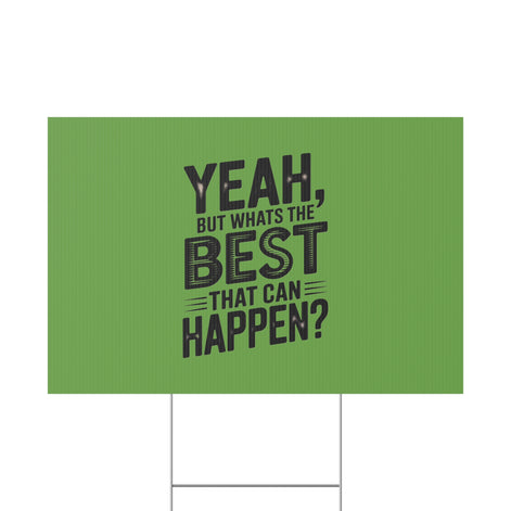 “Yeah, But What’s the Best That Can Happen?” Inspirational Lawn Sign