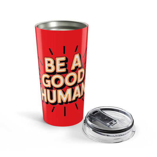 Be a Good Human 20oz Tumbler — Motivational Travel Mug