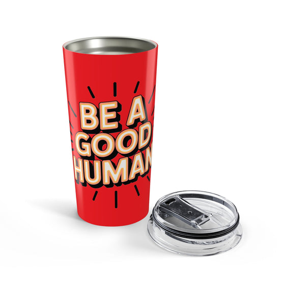Be a Good Human 20oz Tumbler — Motivational Travel Mug