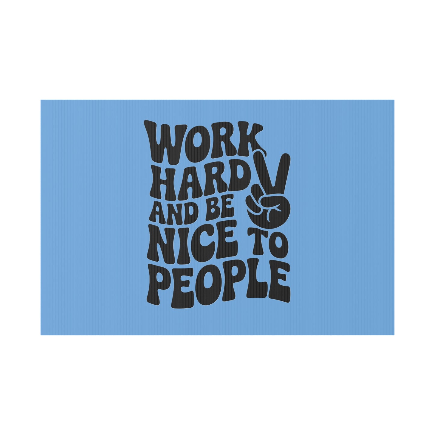 Light Blue/Black Work Hard & Be Nice to People Yard Sign