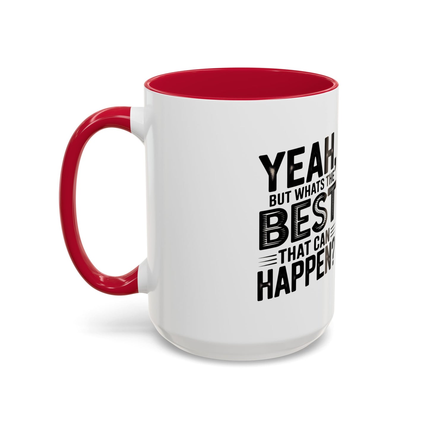 Motivational Quote Coffee Mug — "Yeah, But What's the Best That Can Happen?" (11oz & 15oz)