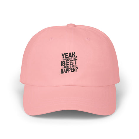 Yeah, But Whats The BEST That Can Happen Embroidered Hat