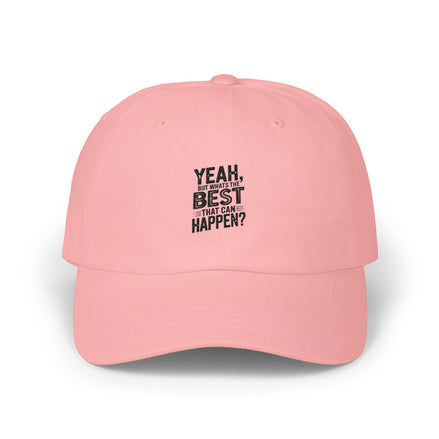 Yeah but Whats The Best That Could Happen?" Embroidered White Baseball Hat