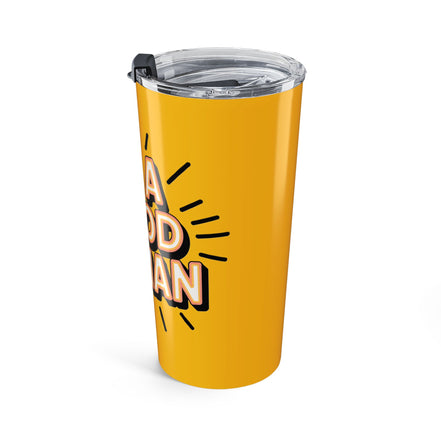 Be a Good Human 20oz Tumbler — Motivational Travel Mug