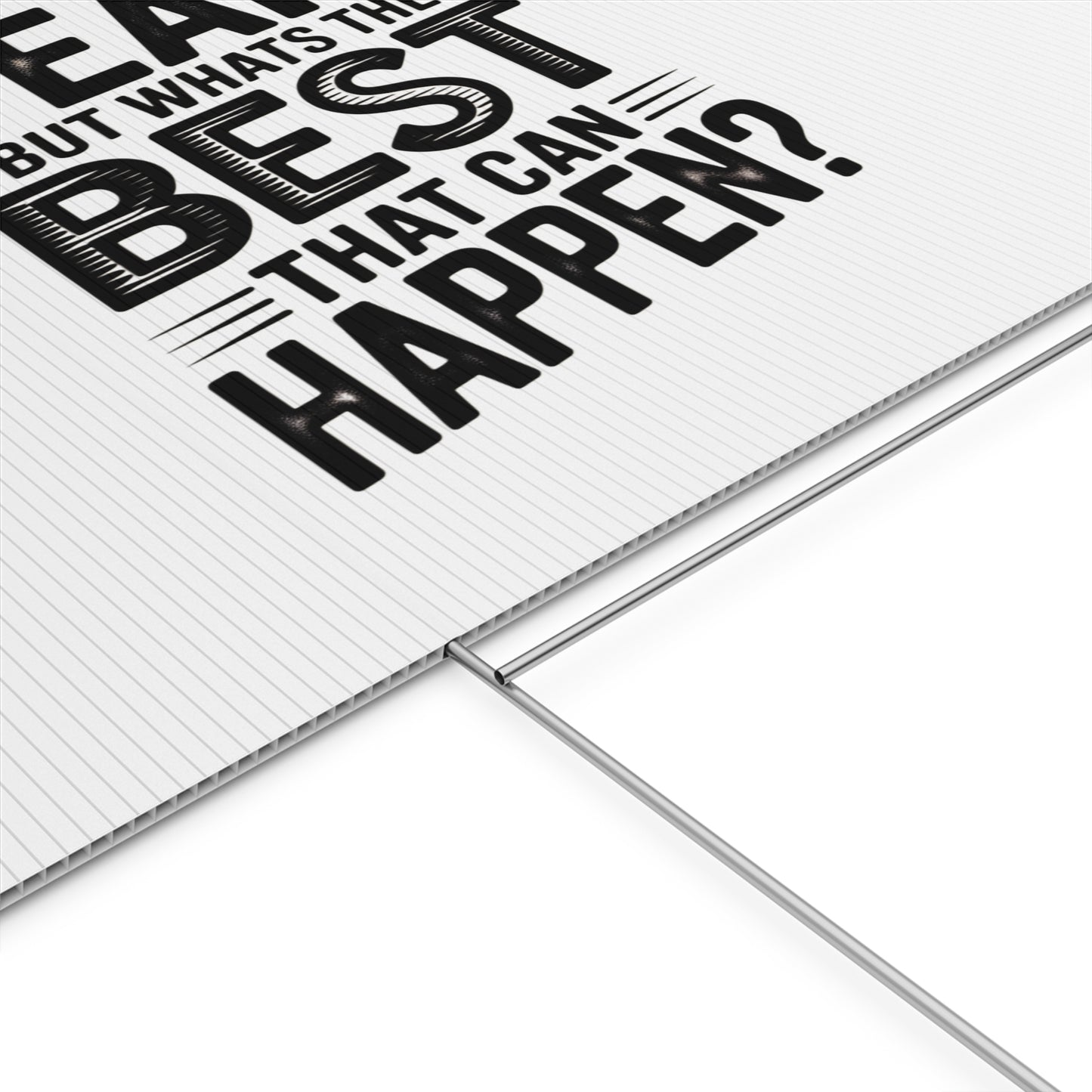 Yard Sign — “Yeah, But What’s the Best That Can Happen?” Inspirational Lawn Sign