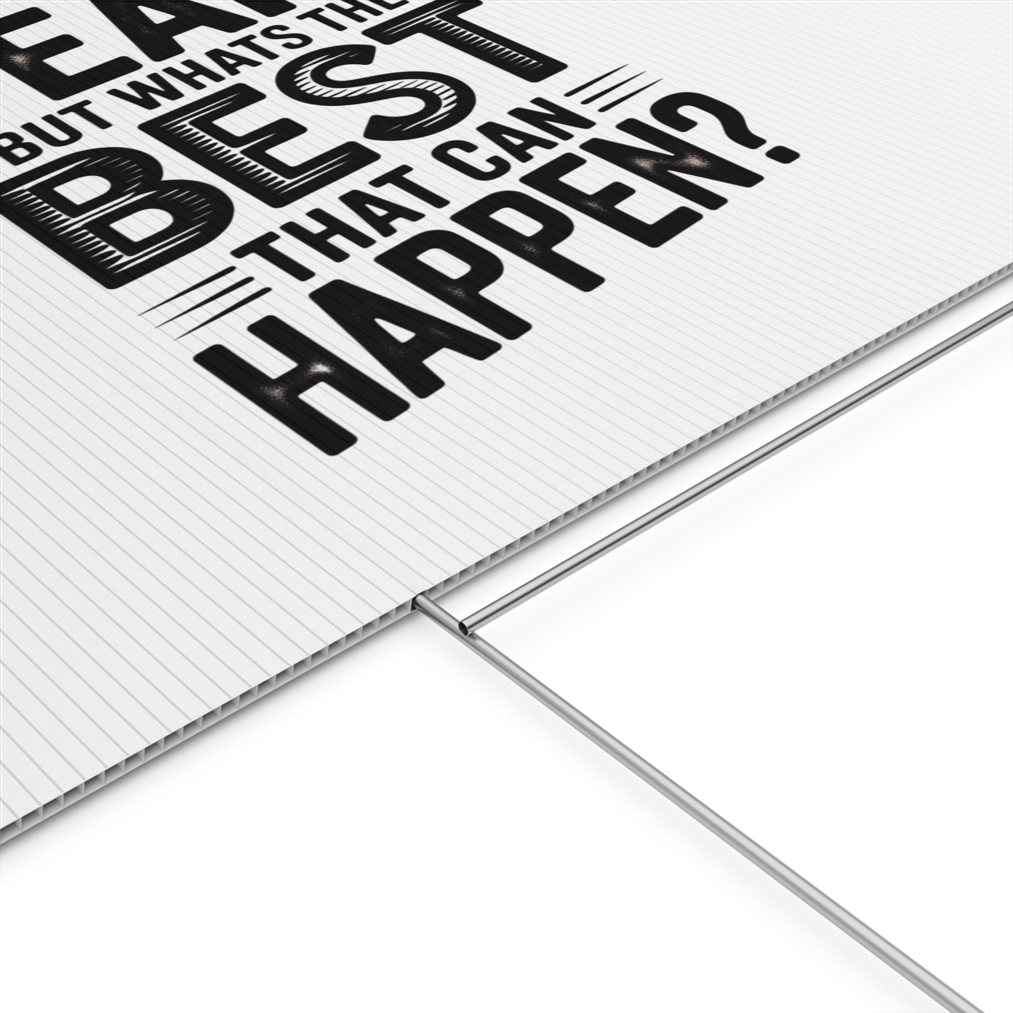 Yard Sign — “Yeah, But What’s the Best That Can Happen?” Inspirational Lawn Sign