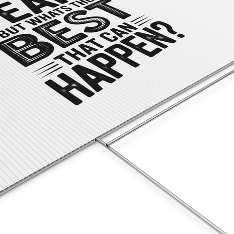 Yard Sign — “Yeah, But What’s the Best That Can Happen?” Inspirational Lawn Sign