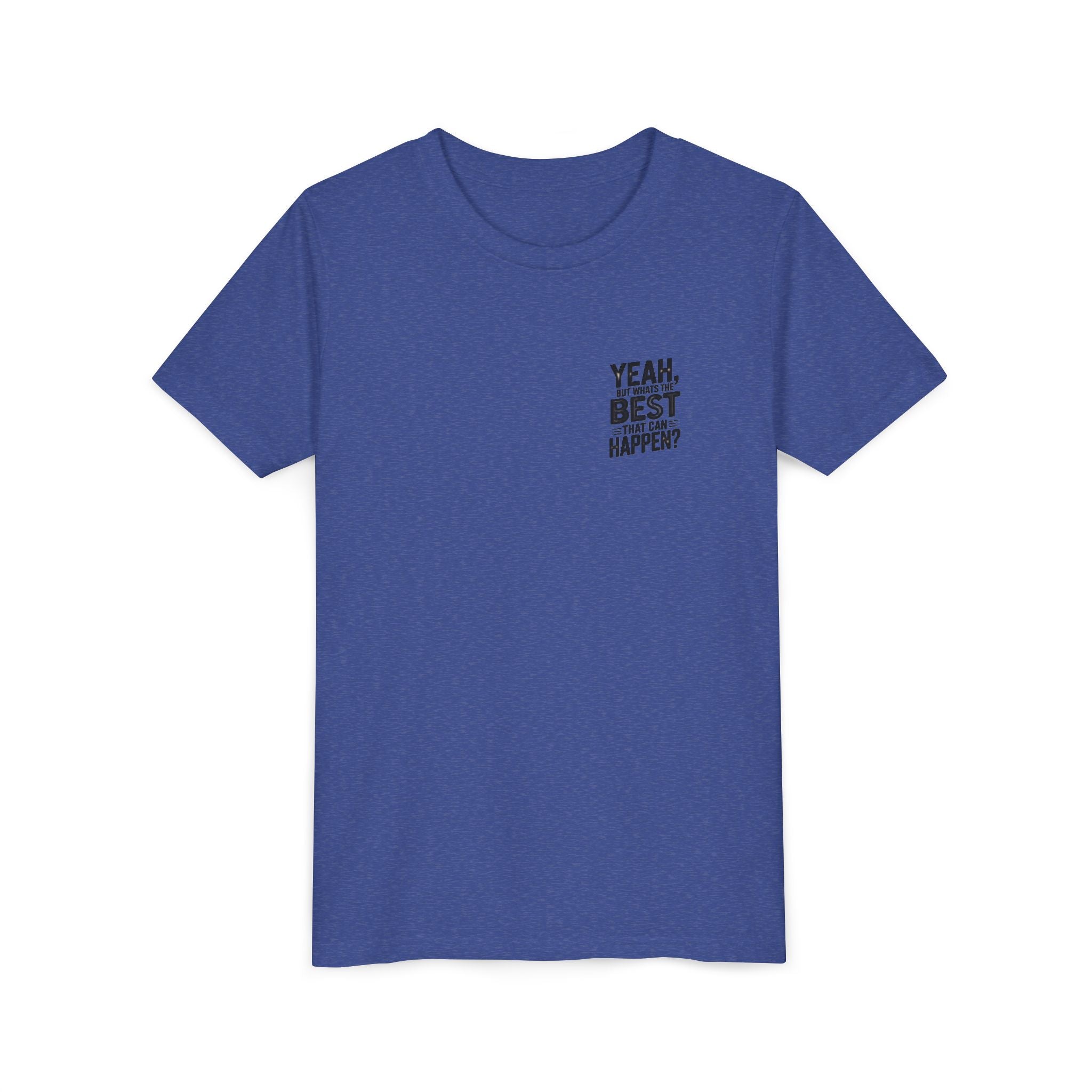 Youth T‑Shirt “Yeah, But What’s the Best That Can Happen?” — Inspirational Graphic Tee