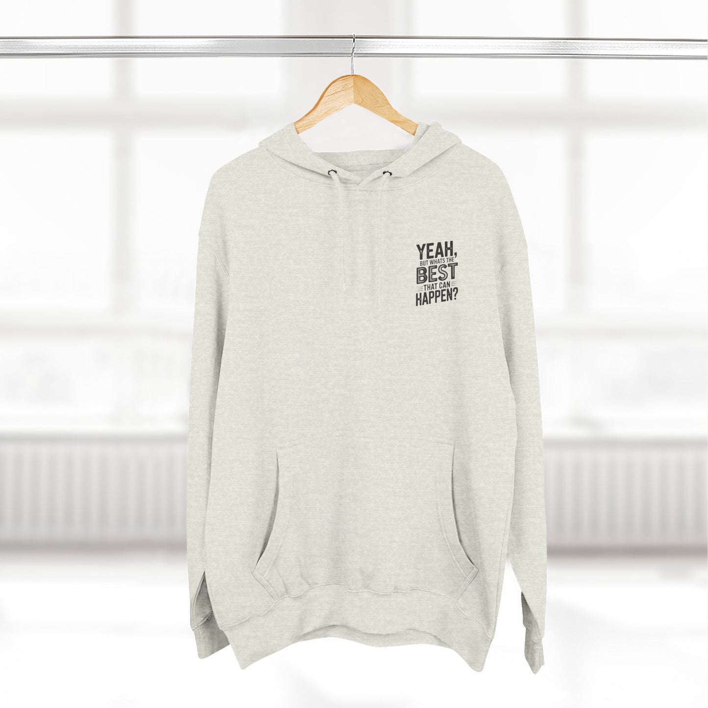 "Yeah, But What's the Best That Can Happen?" Motivational Fleece Hoodie