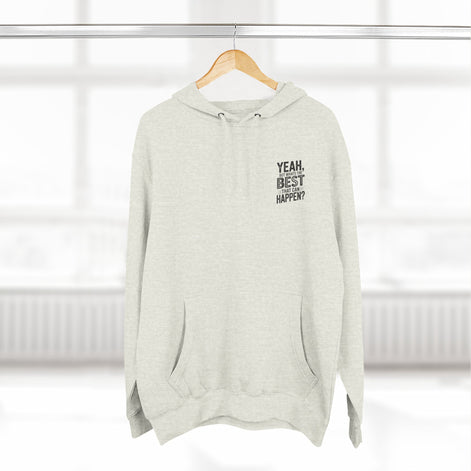 "Yeah, But What's the Best That Can Happen?" Motivational Fleece Hoodie