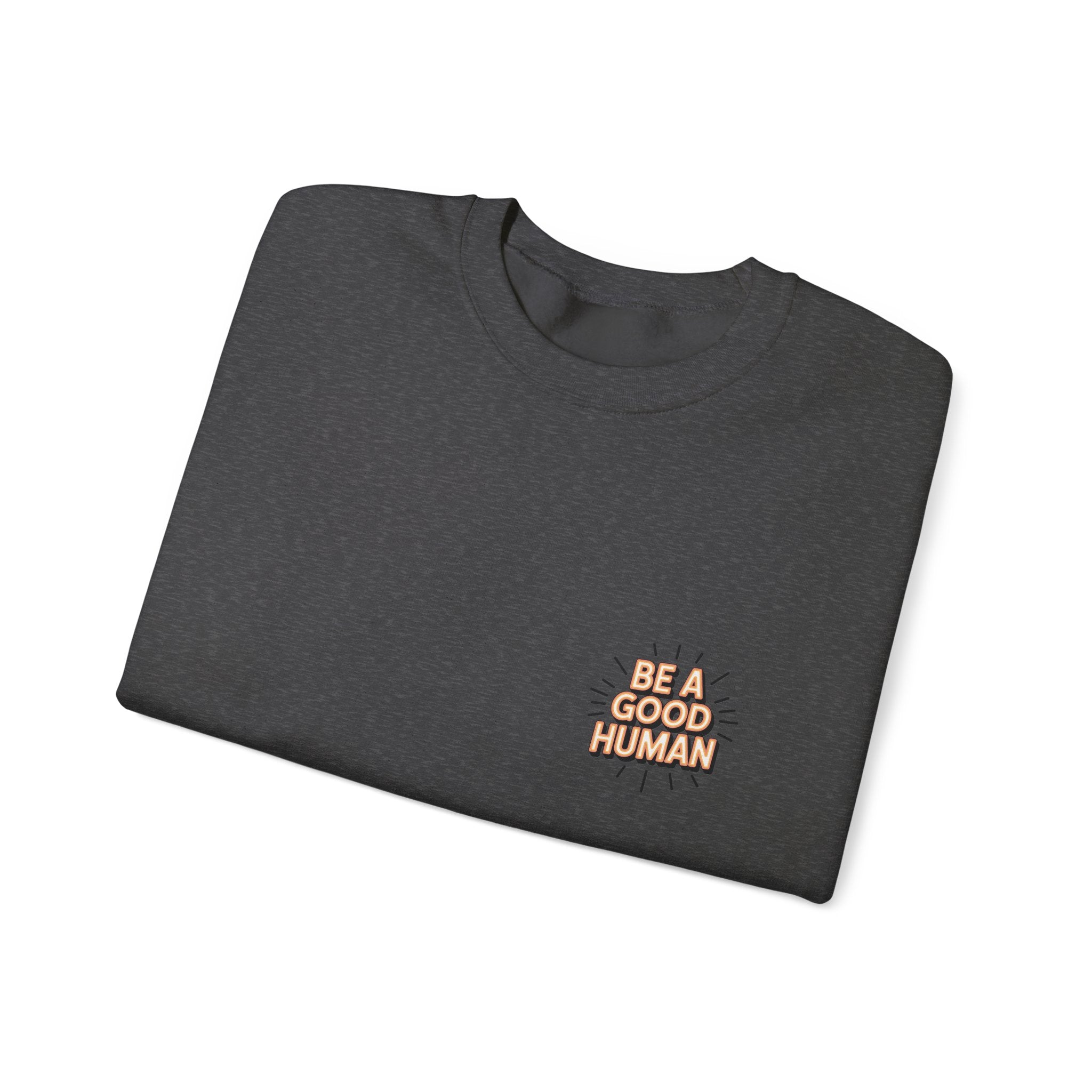 Be A Good Human Crewneck Sweatshirt — Positive Message Pullover
