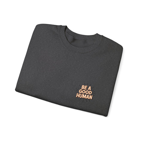 Be A Good Human Crewneck Sweatshirt — Positive Message Pullover