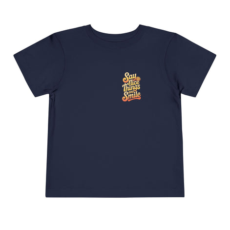 Say Nice Things and Smile Toddler Tee