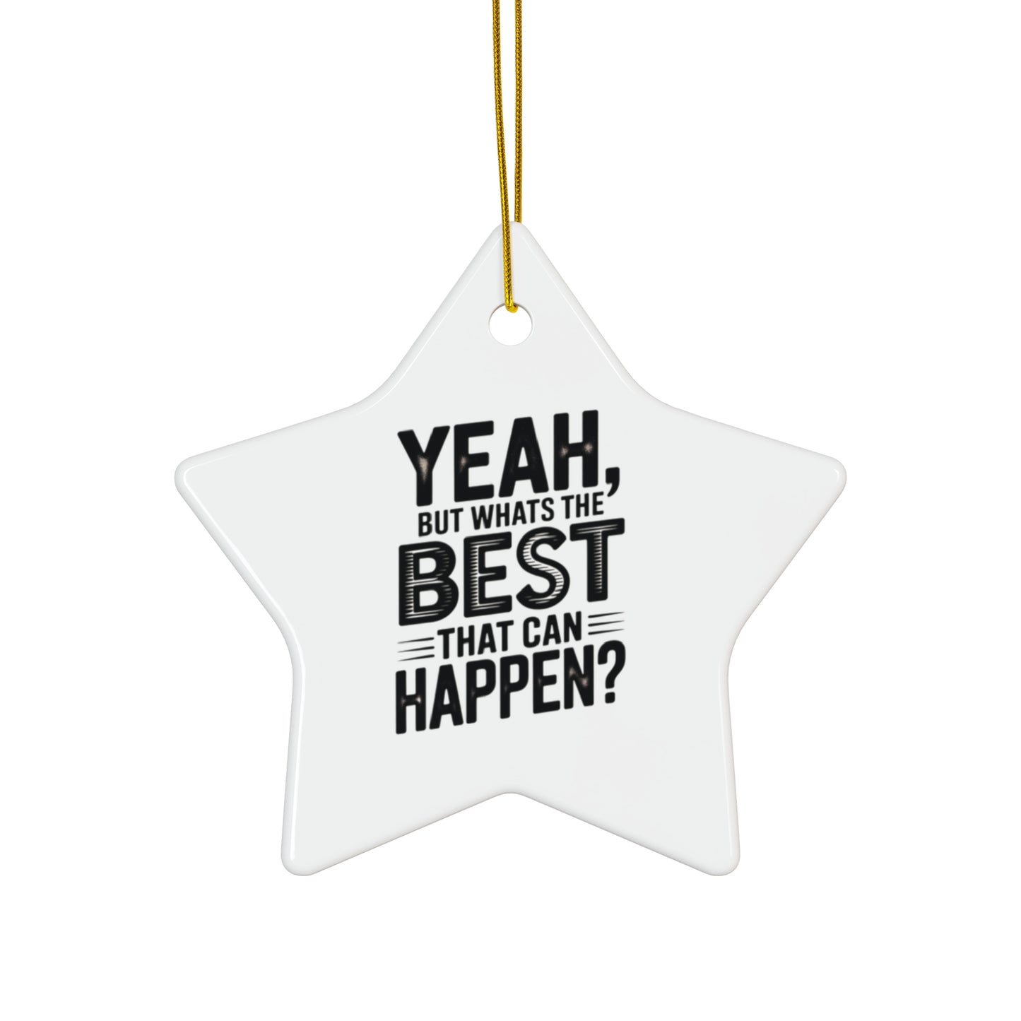 Star Ceramic Ornament - "Yeah, But What's the Best That Can Happen?" Inspirational Holiday Decor