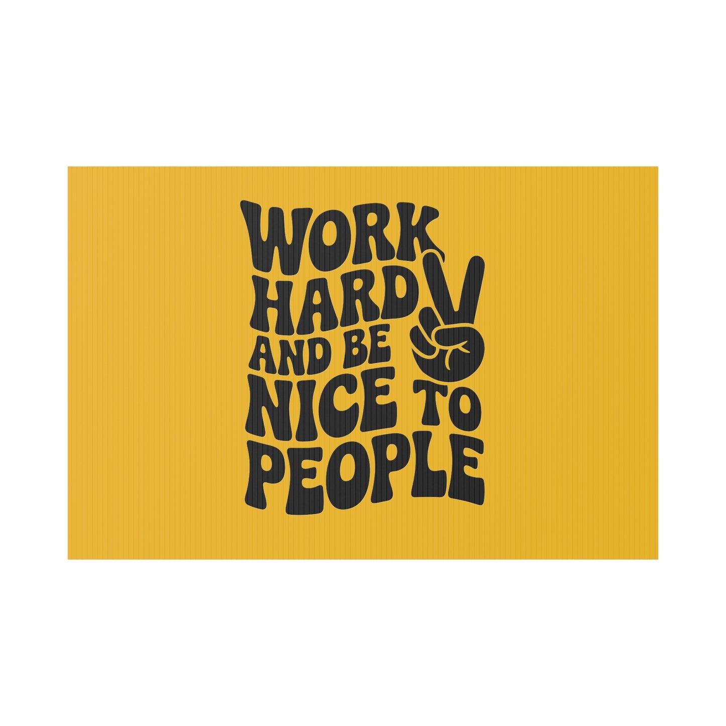 Yellow/Black Work Hard & Be Nice to People Yard Sign