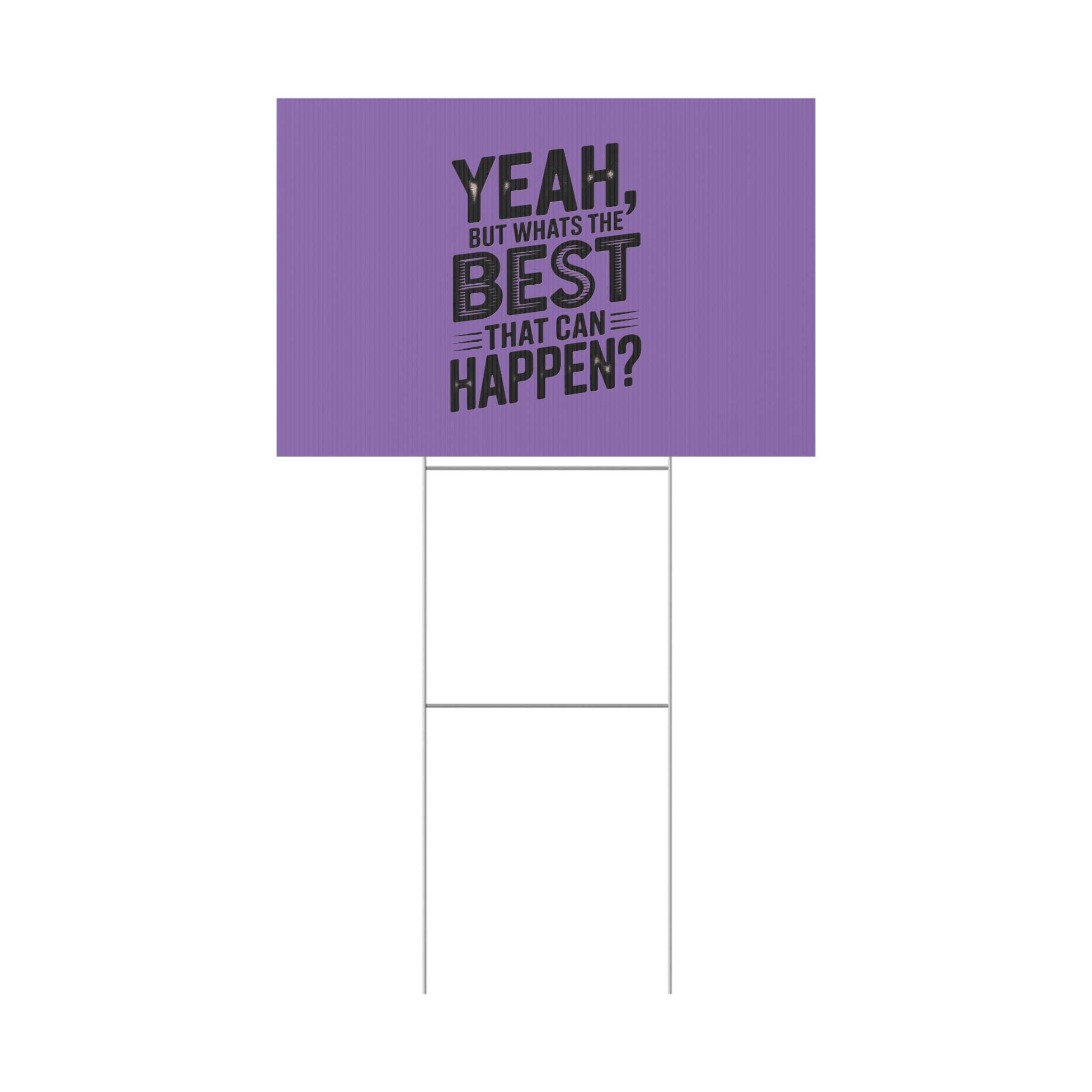 “Yeah, But What’s the Best That Can Happen?” Inspirational Lawn Sign