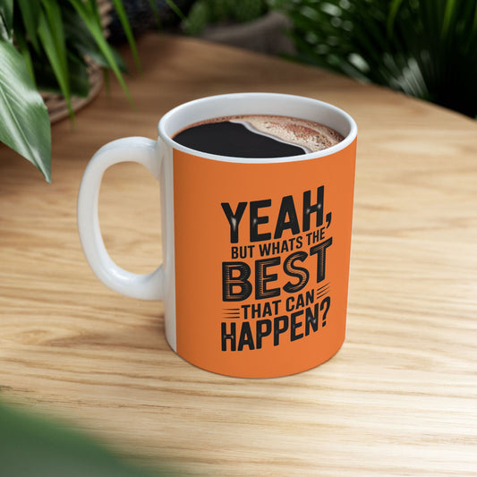 "Yeah, What’s the Worst That Can Happen?" Ceramic Mug 11oz/15oz