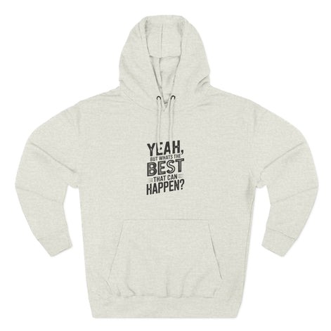 Hoodie — "Yeah, But What's the Best That Can Happen?" Motivational Fleece Hoodie