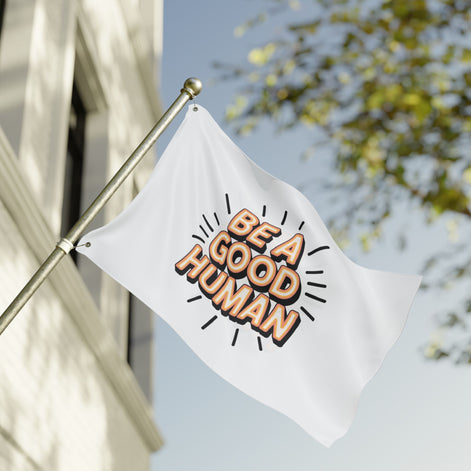 Be A Good Human Flag — Double-Sided Inspirational Outdoor/Indoor Banner
