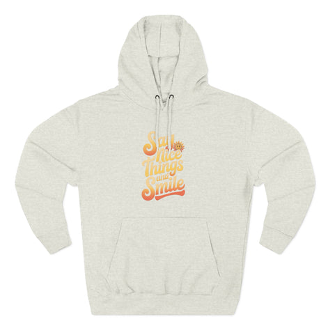 Say Nice Things and Smile Positive Vibes Three-Panel Fleece Hoodie -