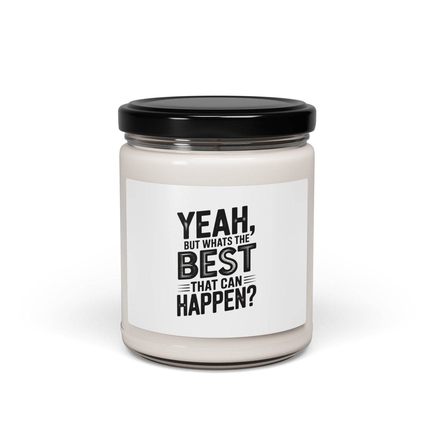 Soy Candle — “Yeah, But What’s The Best That Can Happen?” Scented 9oz