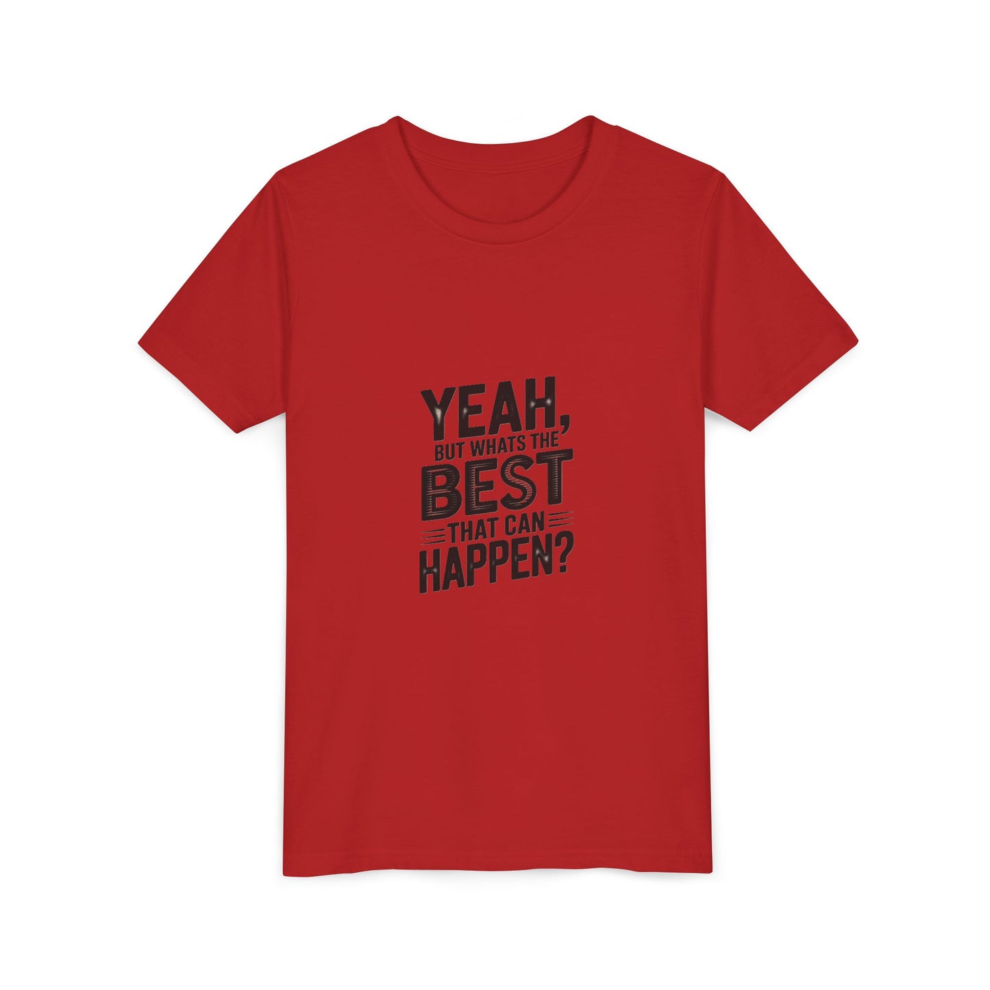 Youth T‑Shirt “Yeah, But What’s the Best That Can Happen?” — Inspirational Graphic Tee