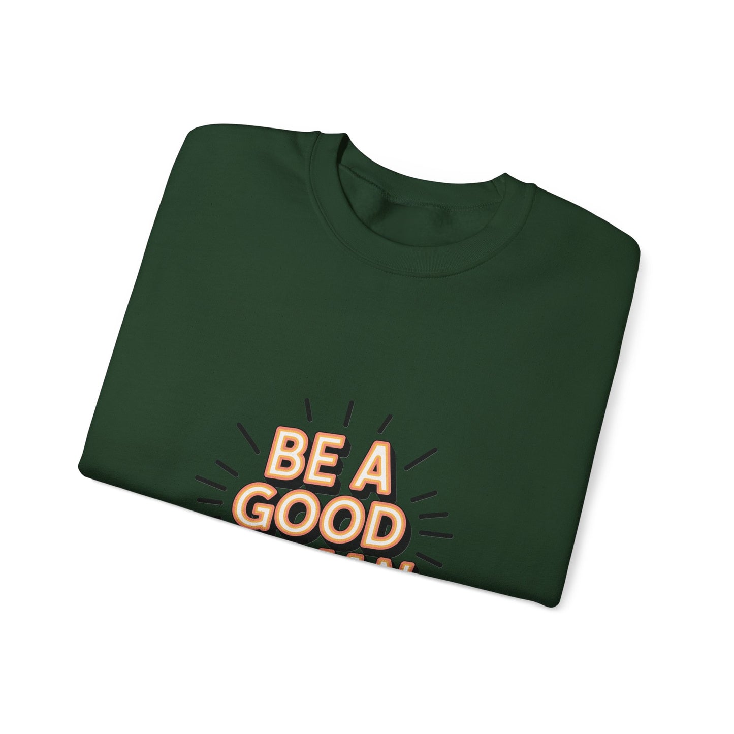 Be A Good Human Crewneck Sweatshirt — Positive Message Pullover