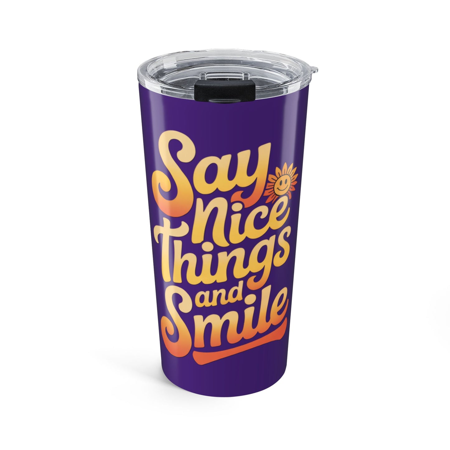 Say Nice Things and Smile Positive Vibes Tumbler 20oz