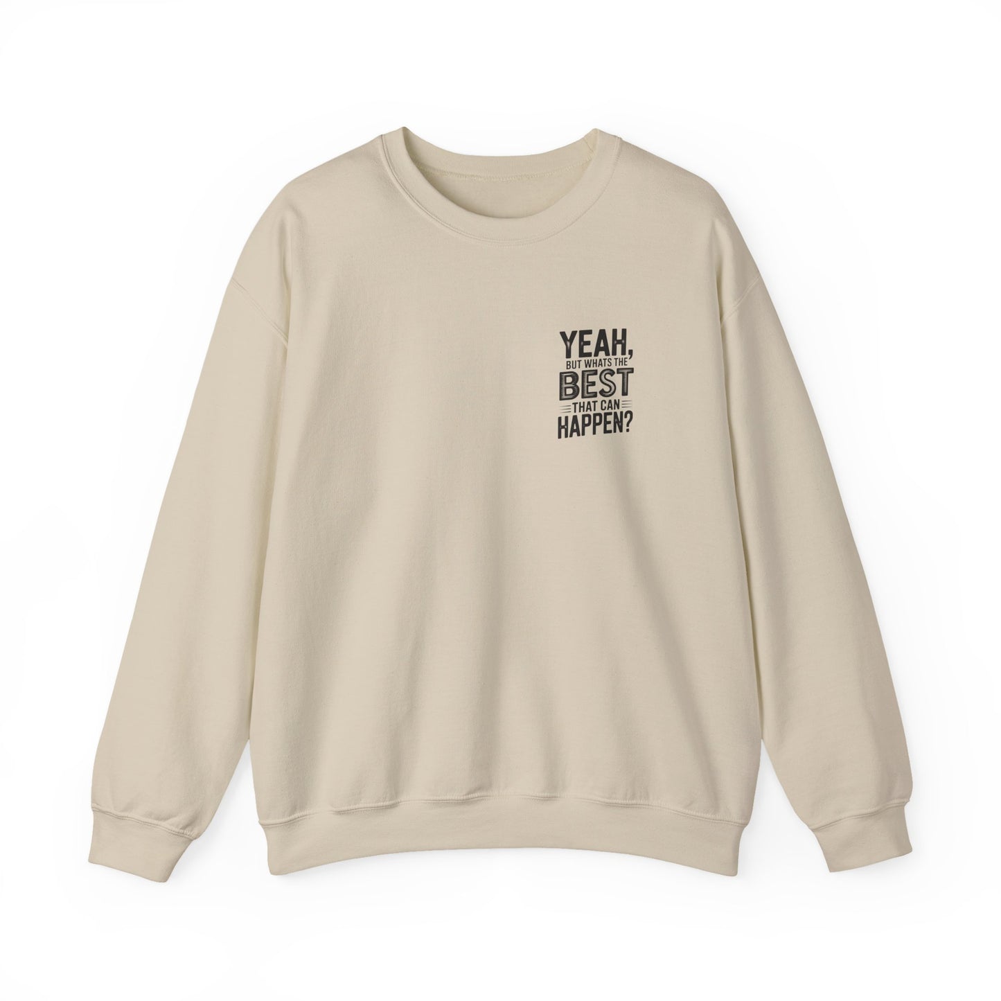 Crewneck Sweatshirt — “Yeah, But What's the Best That Can Happen?” Motivational Graphic