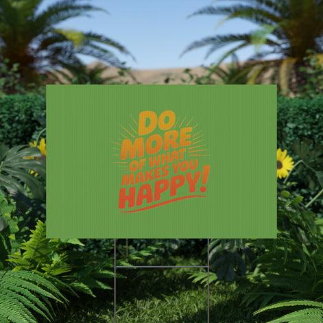 “Do More of What Makes You Happy!” Motivational Outdoor Decor