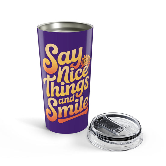 Say Nice Things and Smile Positive Vibes Tumbler 20oz
