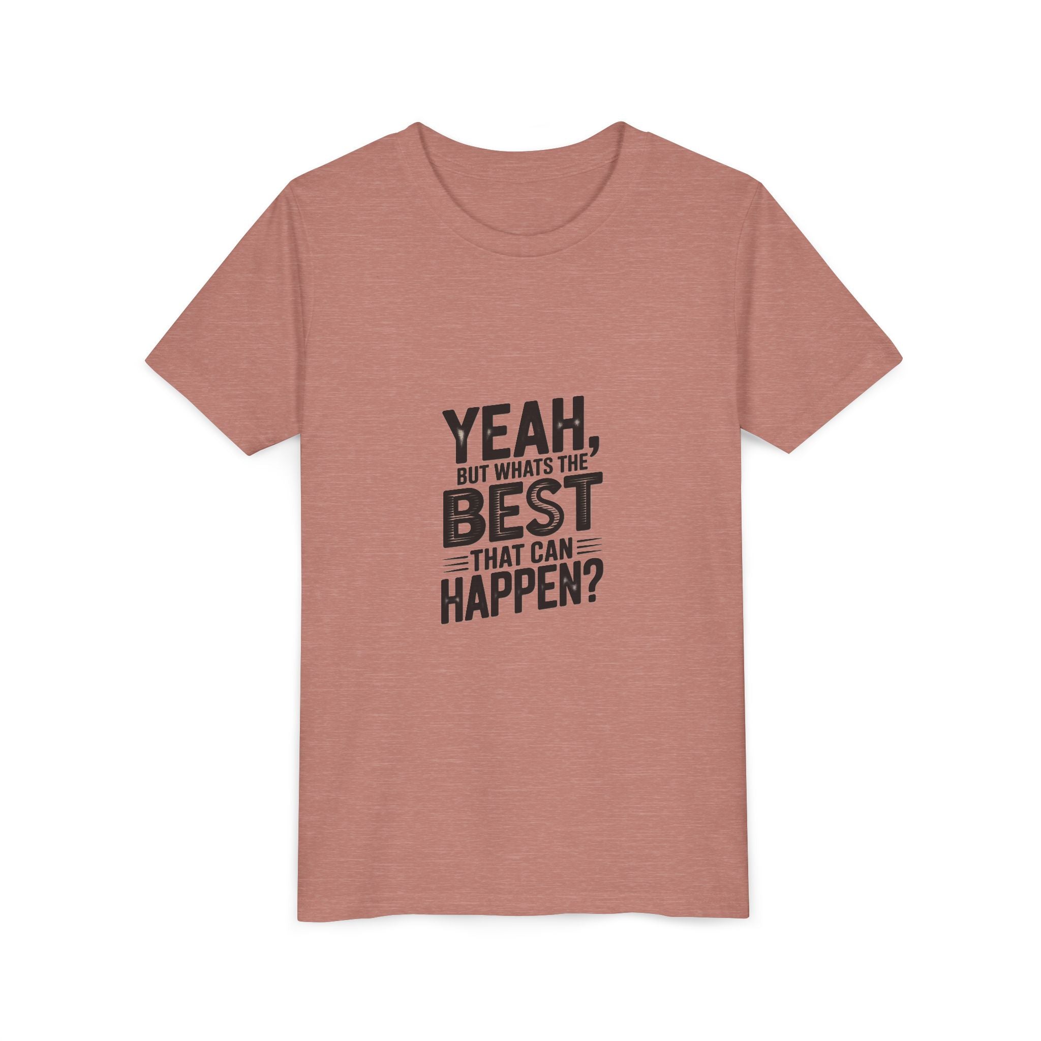 Youth T‑Shirt “Yeah, But What’s the Best That Can Happen?” — Inspirational Graphic Tee