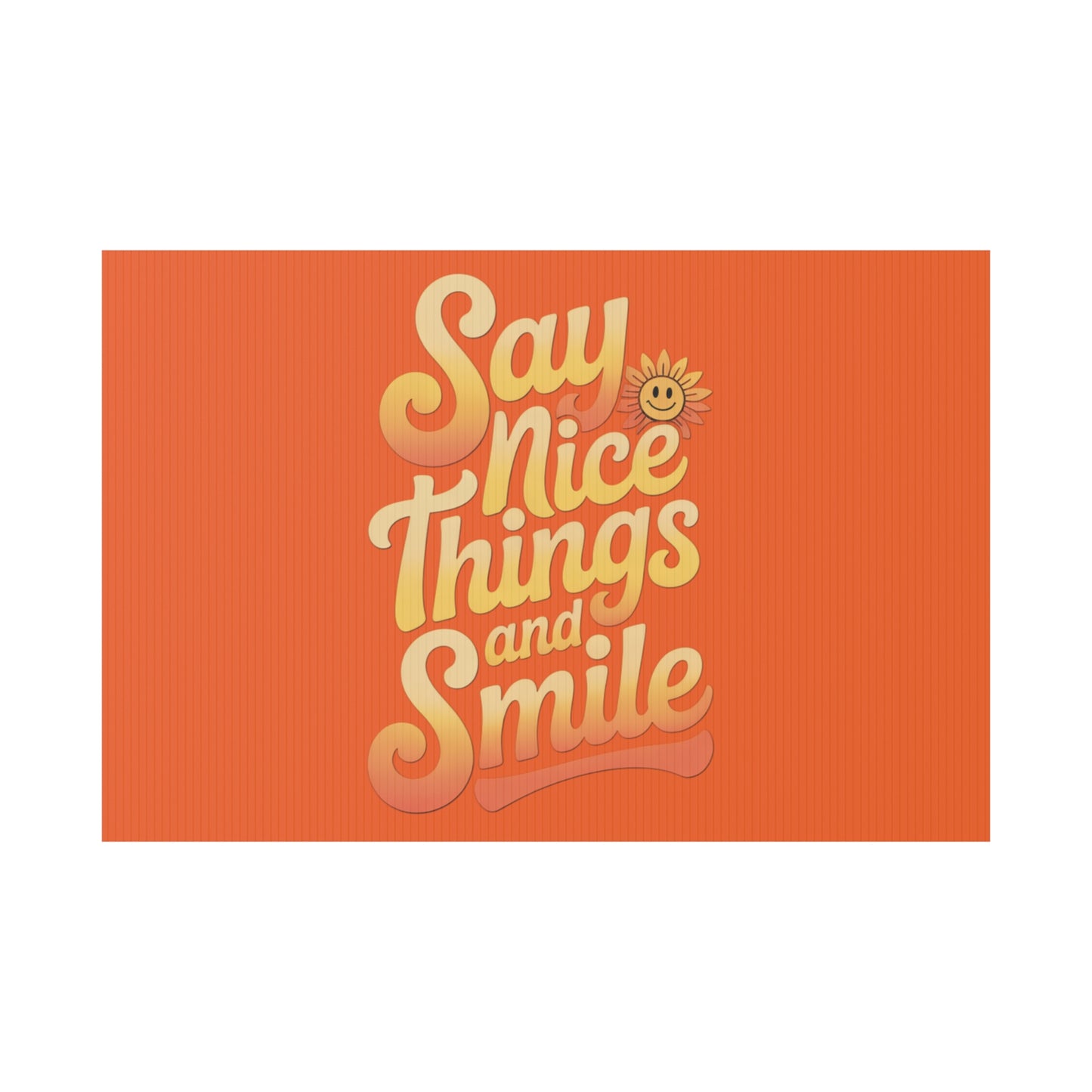 Say Nice Things and Smile Yard Sign