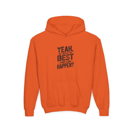 Youth Hoodie — "Yeah, But What's the Best That Can Happen?" Inspirational Pullover