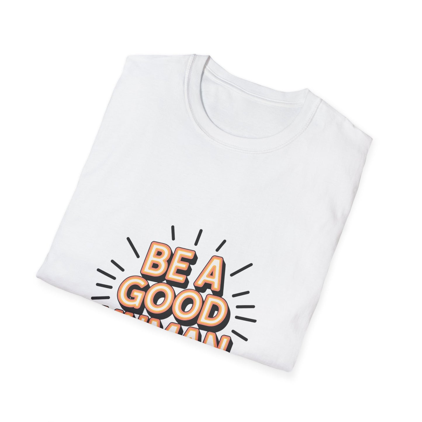 Be A Good Human T-Shirt — Positive Message Graphic Tee