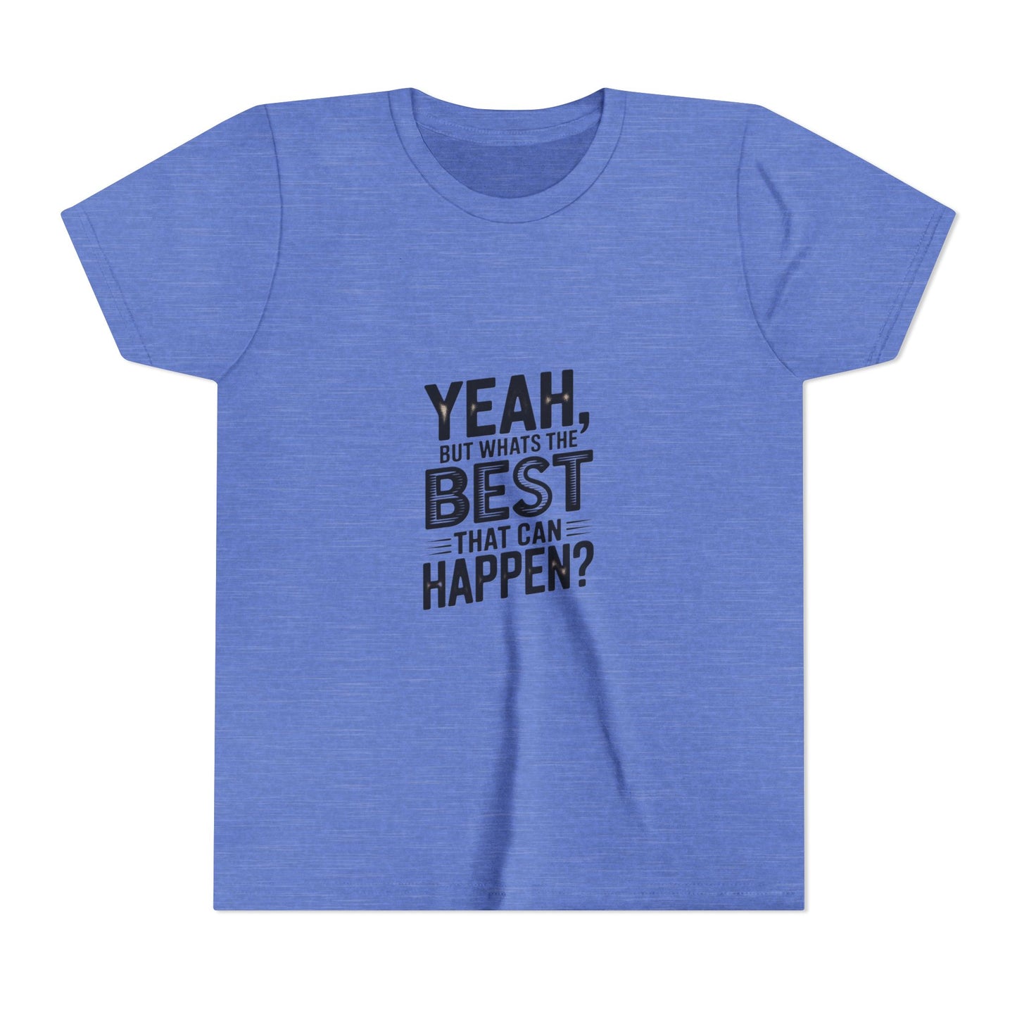 Youth T‑Shirt “Yeah, But What’s the Best That Can Happen?” — Inspirational Graphic Tee