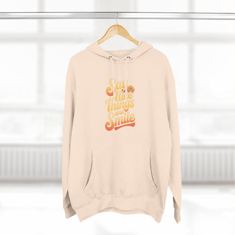 Say Nice Things and Smile Positive Vibes Three-Panel Fleece Hoodie -