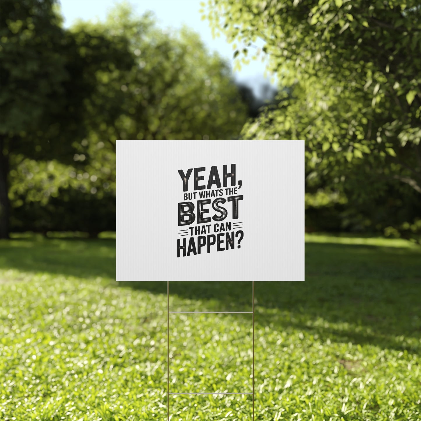 Yard Sign — “Yeah, But What’s the Best That Can Happen?” Inspirational Lawn Sign