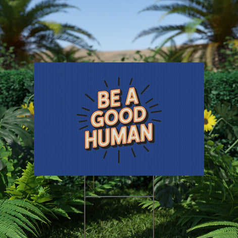 Be A Good Human Plastic Yard Sign — Positive Message Lawn Decor