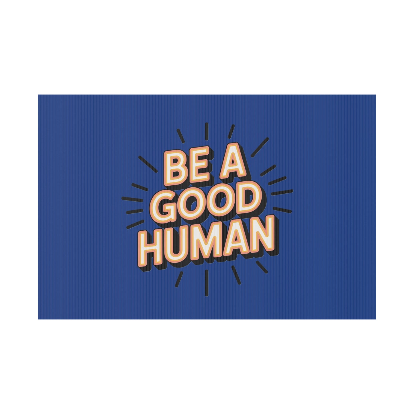 Be A Good Human Plastic Yard Sign — Positive Message Lawn Decor