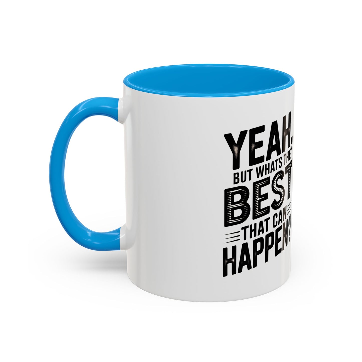Motivational Quote Coffee Mug — "Yeah, But What's the Best That Can Happen?" (11oz & 15oz)