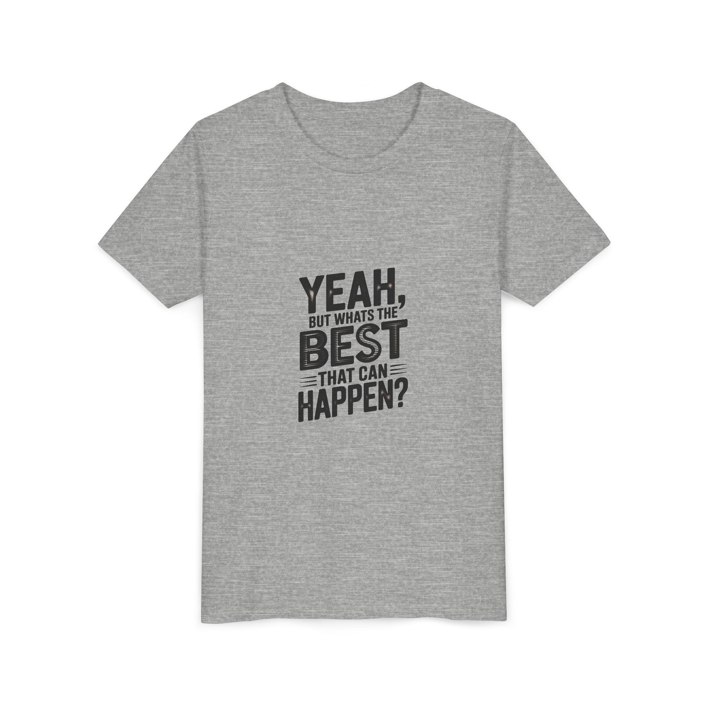 Youth T‑Shirt “Yeah, But What’s the Best That Can Happen?” — Inspirational Graphic Tee