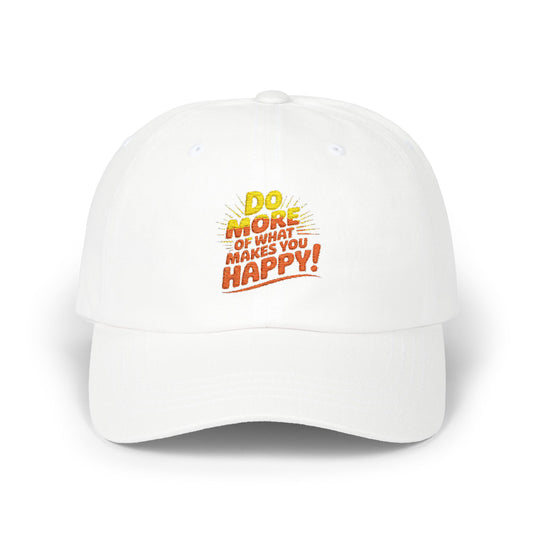 Do More of What Makes You Happy Dad Cap — Embroidered Positive Quote Hat