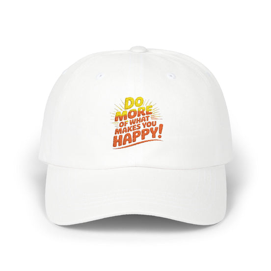 Do More of What Makes You Happy Dad Cap — Embroidered Positive Quote Hat