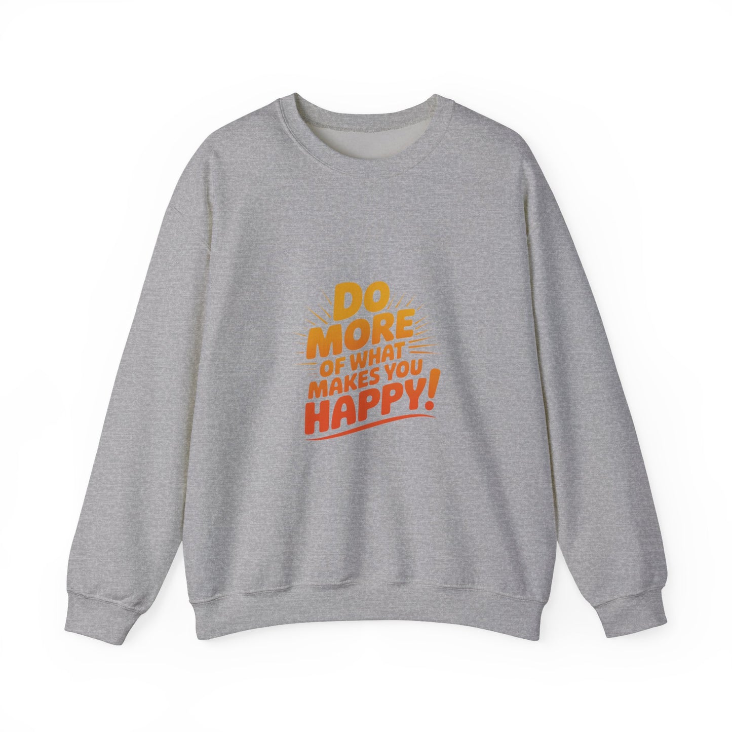 Crewneck Sweatshirt - "Do More of What Makes You Happy" Inspirational Graphic