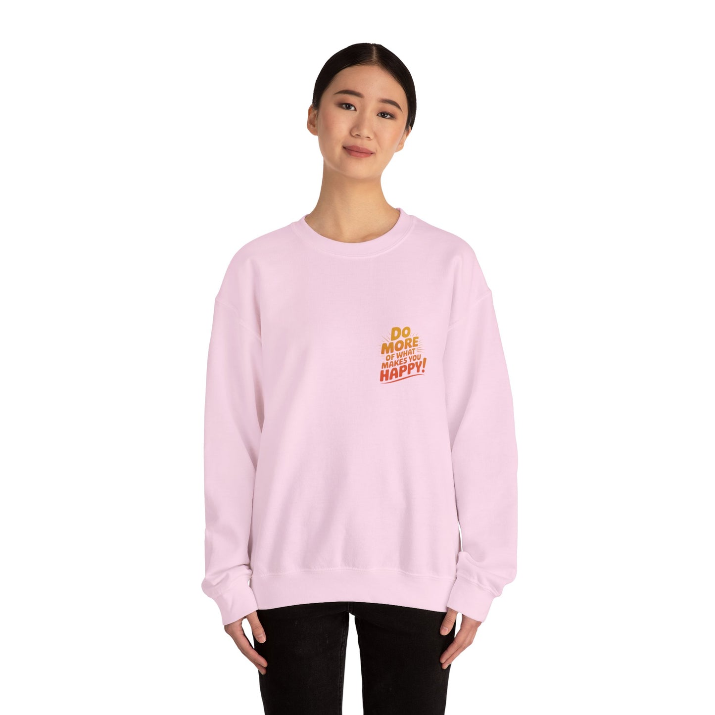 Crewneck Sweatshirt - "Do More of What Makes You Happy" Inspirational Graphic